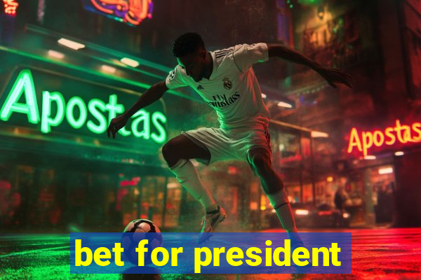 bet for president